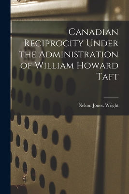 Canadian Reciprocity Under the Administration o... 1013612590 Book Cover