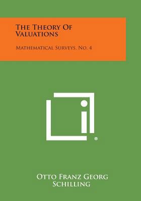 The Theory Of Valuations: Mathematical Surveys,... 1258637073 Book Cover