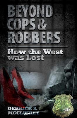 Beyond Cops and Robbers: How The West Was Lost 1452893659 Book Cover