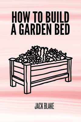 How To Build A Garden Bed B0D9YR6D87 Book Cover