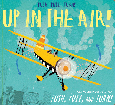 Push-Pull-Turn! Up in the Air! 1626868387 Book Cover