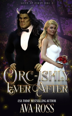 Orc-ishly Ever After: A Monster Romcom B0CRSL2NWM Book Cover