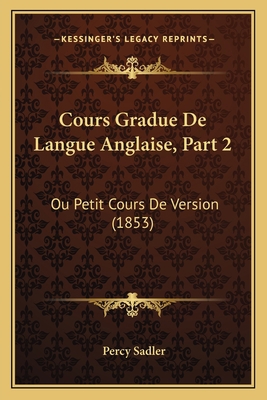 Cours Gradue De Langue Anglaise, Part 2: Ou Pet... [French] 1168097649 Book Cover