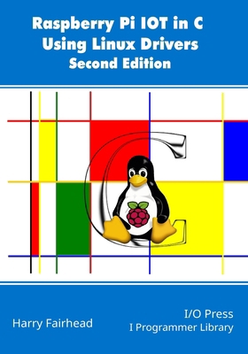 Raspberry Pi IoT In C Using Linux Drivers, 2nd ... 1871962854 Book Cover