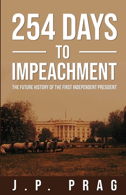 254 Days to Impeachment: The Future History of ... B0BSZPP1JB Book Cover
