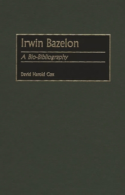 Irwin Bazelon: A Bio-Bibliography 0313305501 Book Cover