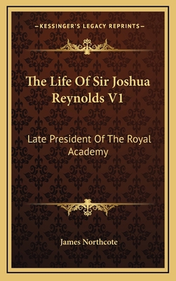 The Life of Sir Joshua Reynolds V1: Late Presid... 1163444499 Book Cover