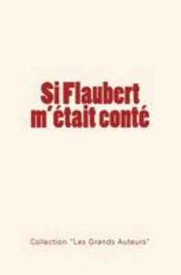 Si Flaubert m'était conté [French] 2366595174 Book Cover