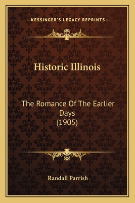 Historic Illinois: The Romance Of The Earlier D... 1164670476 Book Cover