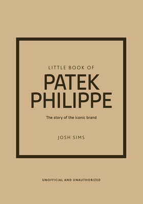 Little Book of Patek Philippe: The Story of the... 1035432935 Book Cover