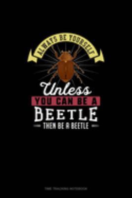 Always Be Yourself Unless You Can Be A Beetle T... 1691470260 Book Cover