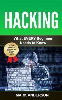 Hacking: What EVERY Beginner Needs to Know 1540387305 Book Cover
