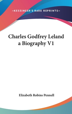 Charles Godfrey Leland a Biography V1 0548026351 Book Cover