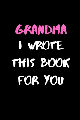 Grandma, I Wrote This Book For You: 120 Pages, ... 1677914254 Book Cover