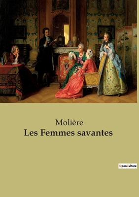 Les Femmes savantes: Une comédie satirique sur ... [French] 2382748834 Book Cover