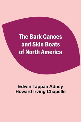 The Bark Canoes And Skin Boats Of North America 9354549837 Book Cover