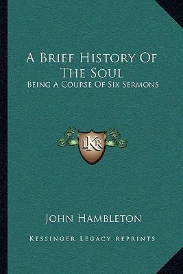 A Brief History Of The Soul: Being A Course Of ... 1163087688 Book Cover