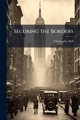 Securing the Borders: Creation of the Border Pa... 1288369263 Book Cover