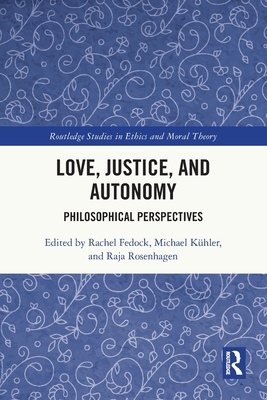 Love, Justice, and Autonomy: Philosophical Pers... 0367685701 Book Cover