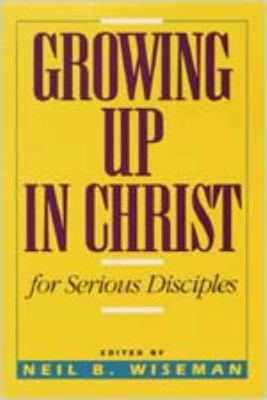 Growing Up In Christ Text: For Serious Disciples 0834114127 Book Cover