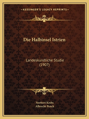 Die Halbinsel Istrien: Landeskundliche Studie (... [German] 1168394805 Book Cover