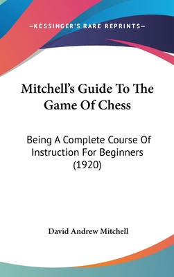 Mitchell's Guide To The Game Of Chess: Being A ... 1120772664 Book Cover