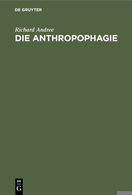 Die Anthropophagie: Eine Ethnographische Studie [German] 3112436210 Book Cover