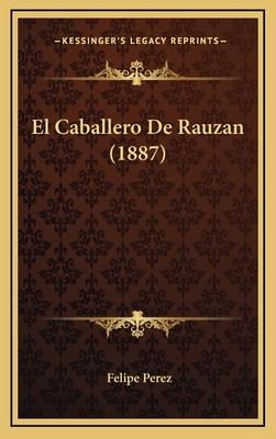 El Caballero De Rauzan (1887) [Spanish] 1168603773 Book Cover