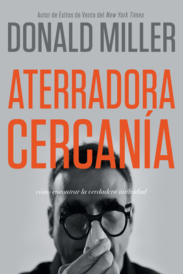 Aterradora Cercanía: Cómo Encontrar La Verdader... [Spanish] 1629119768 Book Cover