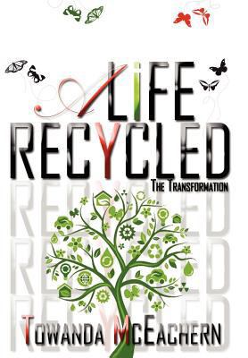 A Life Recycled: The Transformation 1469144816 Book Cover
