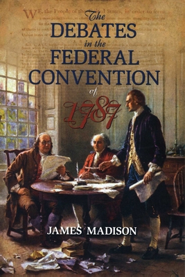 The Debates in the Federal Convention of 1787: ... 1591024714 Book Cover