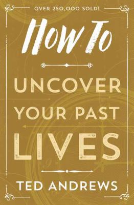 How to Uncover Your Past Lives 0738708135 Book Cover