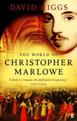 The World of Christopher Marlowe. David Riggs 0571221602 Book Cover