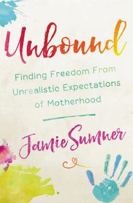 Unbound: Finding Freedom from Unrealistic Expec... 1546031987 Book Cover
