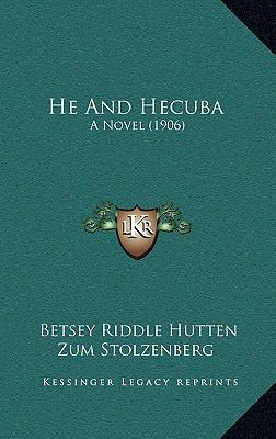 He and Hecuba: A Novel (1906) 116476392X Book Cover