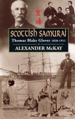 Scottish Samurai: Thomas Blake Glover, 1838-1911 085786615X Book Cover