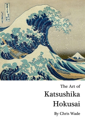 The Art of Katsushika Hokusai 1446131785 Book Cover