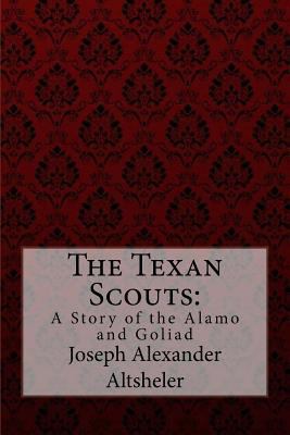 The Texan Scouts: A Story of the Alamo and Goli... 1974512894 Book Cover