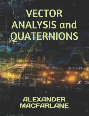 VECTOR ANALYSIS and QUATERNIONS 1672571308 Book Cover