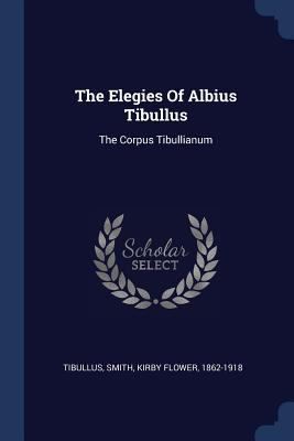 The Elegies Of Albius Tibullus: The Corpus Tibu... 1377134113 Book Cover