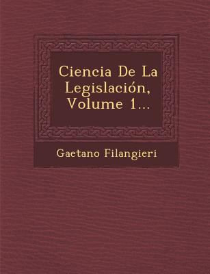 Ciencia De La Legislación, Volume 1... [Spanish] 1249946905 Book Cover