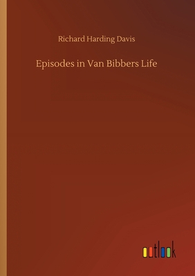 Episodes in Van Bibbers Life 3734097428 Book Cover