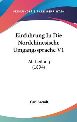 Einfuhrung in Die Nordchinesische Umgangssprach... [German] 1161345647 Book Cover