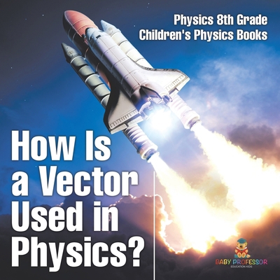 How Is a Vector Used in Physics? Physics 8th Gr... B0DKHV9R9Y Book Cover