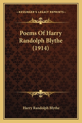 Poems Of Harry Randolph Blythe (1914) 1163895296 Book Cover