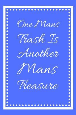 One Mans Trash Is Another Mans Treasure: Log Al... 1097150011 Book Cover