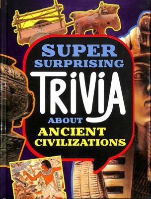 Super Surprising Trivia About Ancient Civilizat... 1398254282 Book Cover