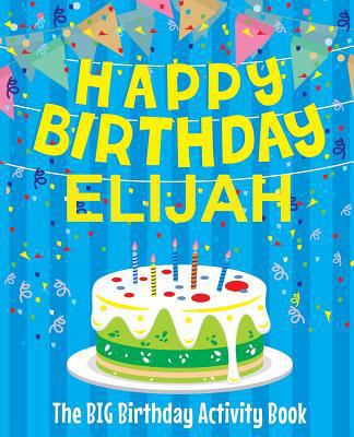 Happy Birthday Elijah - The Big Birthday Activi... 1986007995 Book Cover
