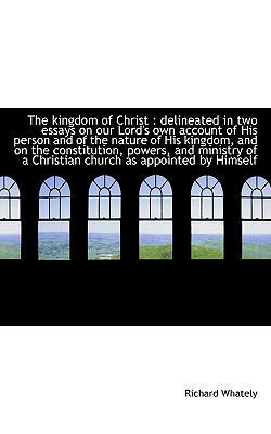 The Kingdom of Christ: Delineated in Two Essays... 1117132404 Book Cover