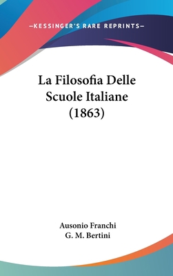 La Filosofia Delle Scuole Italiane (1863) [Italian] 1160677433 Book Cover